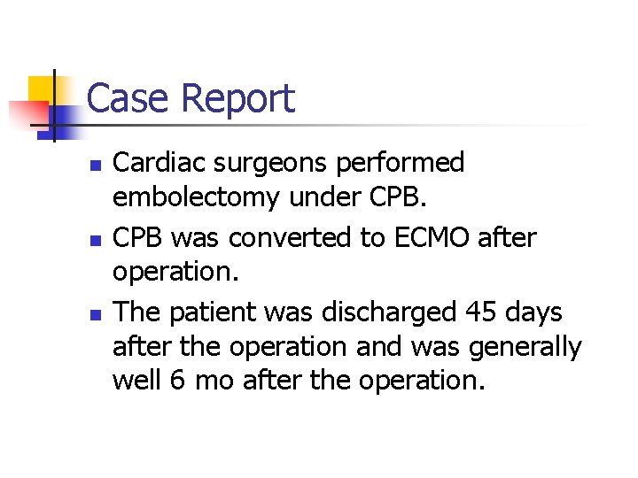 Case Report n n n Cardiac surgeons performed embolectomy under CPB was converted to