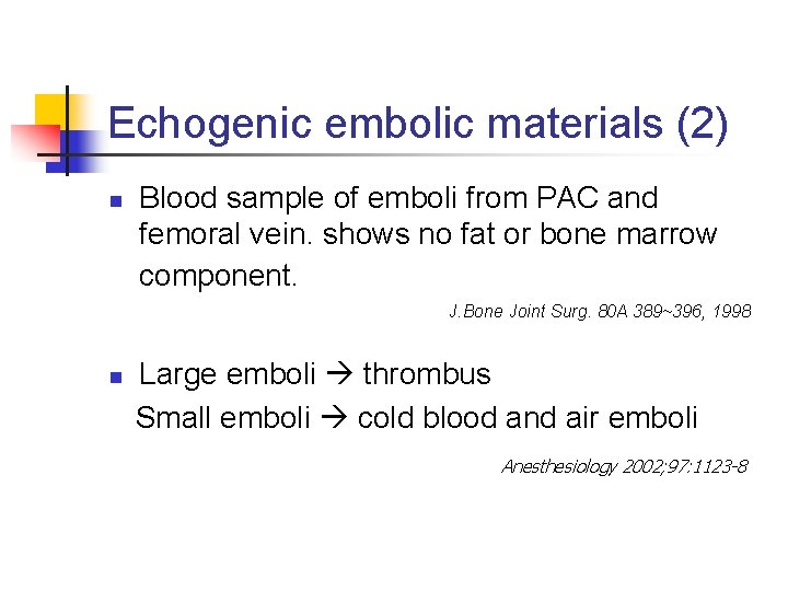 Echogenic embolic materials (2) n Blood sample of emboli from PAC and femoral vein.