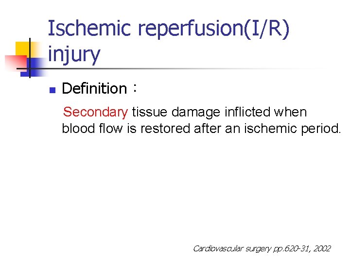 Ischemic reperfusion(I/R) injury Definition： Secondary tissue damage inflicted when n blood flow is restored