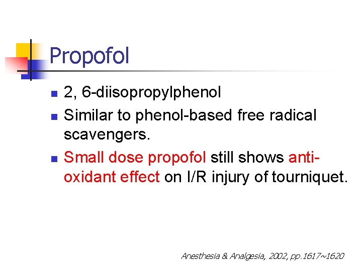Propofol n n n 2, 6 -diisopropylphenol Similar to phenol-based free radical scavengers. Small