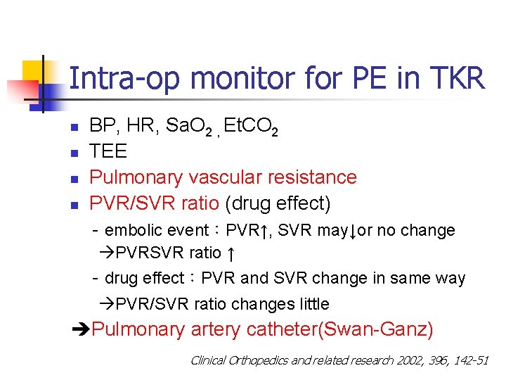 Intra-op monitor for PE in TKR n n BP, HR, Sa. O 2 ,