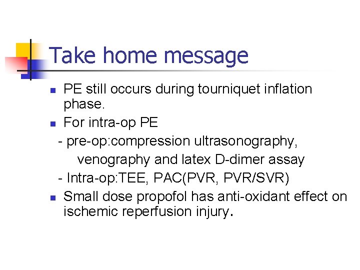 Take home message PE still occurs during tourniquet inflation phase. n For intra-op PE
