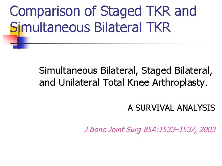 Comparison of Staged TKR and Simultaneous Bilateral TKR Simultaneous Bilateral, Staged Bilateral, and Unilateral