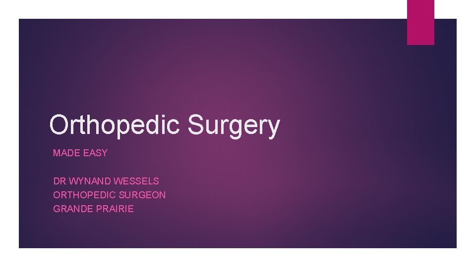 Orthopedic Surgery MADE EASY DR WYNAND WESSELS ORTHOPEDIC SURGEON GRANDE PRAIRIE 