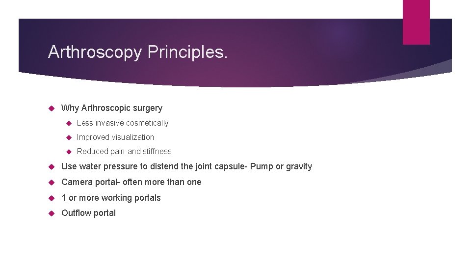 Arthroscopy Principles. Why Arthroscopic surgery Less invasive cosmetically Improved visualization Reduced pain and stiffness