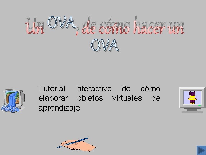 Un OVA , de cómo hacer un OVA Tutorial interactivo de cómo elaborar objetos