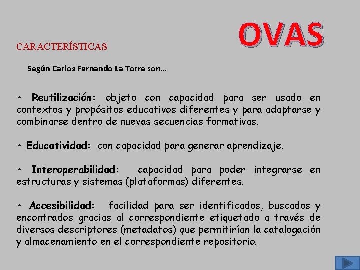 CARACTERÍSTICAS OVAS Según Carlos Fernando La Torre son… • Reutilización: objeto con capacidad para