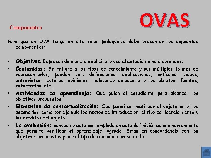 Componentes OVAS Para que un OVA tenga un alto valor pedagógico debe presentar los