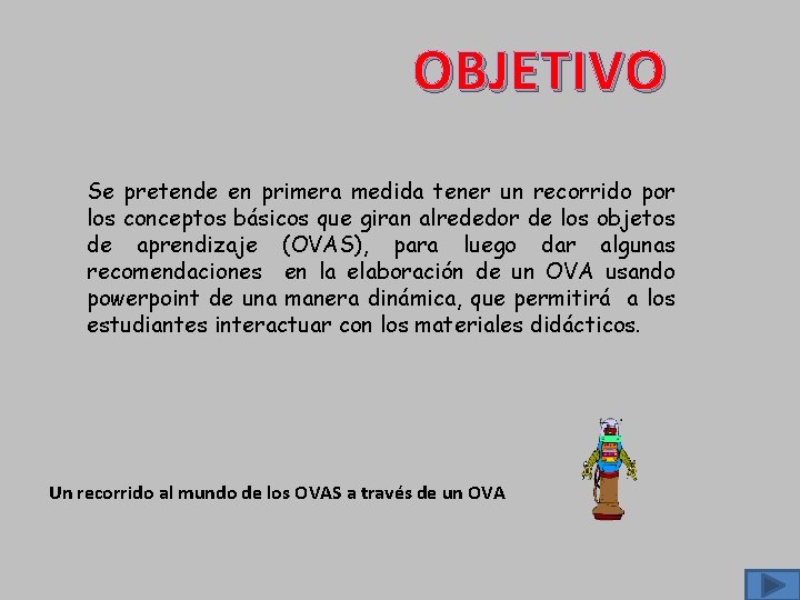 OBJETIVO Se pretende en primera medida tener un recorrido por los conceptos básicos que