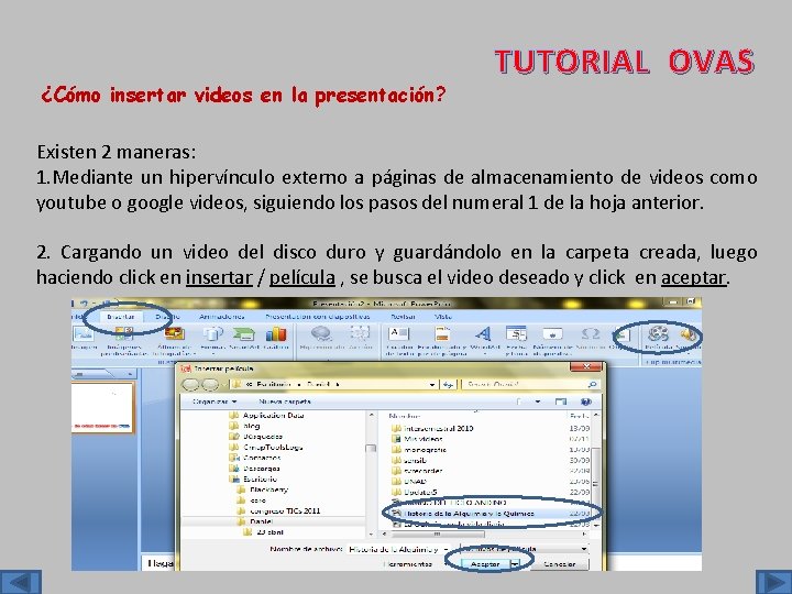 ¿Cómo insertar videos en la presentación? TUTORIAL OVAS Existen 2 maneras: 1. Mediante un