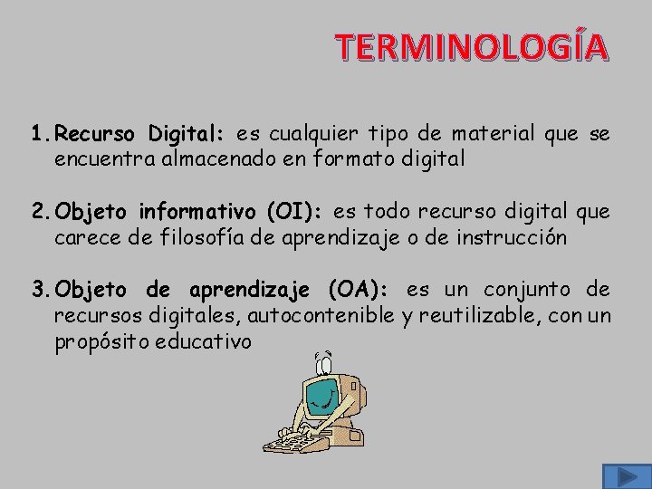 TERMINOLOGÍA 1. Recurso Digital: es cualquier tipo de material que se encuentra almacenado en