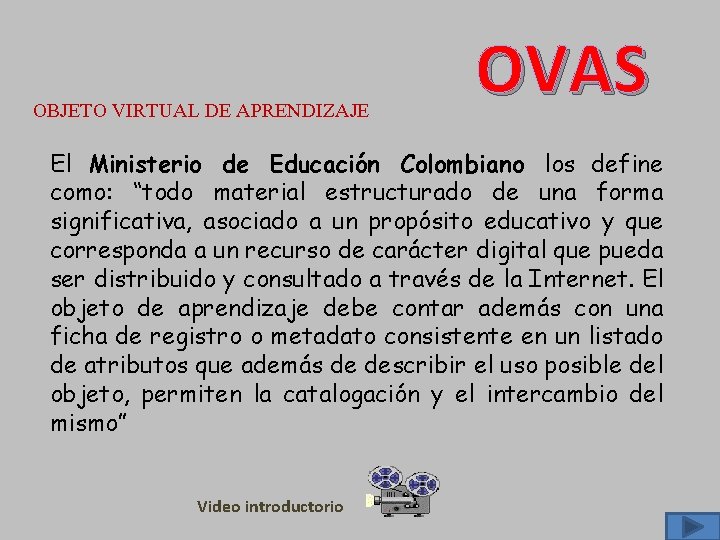 OBJETO VIRTUAL DE APRENDIZAJE OVAS El Ministerio de Educación Colombiano los define como: “todo