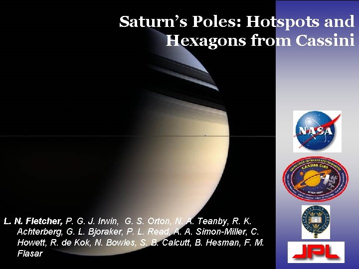Saturn’s Poles: Hotspots and Hexagons from Cassini L. N. Fletcher, P. G. J. Irwin, Saturn’s Poles: Hotspots and Hexagons from Cassini L. N. Fletcher, P. G. J. Irwin,