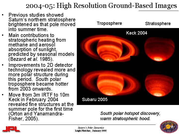 2004 -05: High Resolution Ground-Based Images • Previous studies showed Saturn’s northern stratosphere brightened 2004 -05: High Resolution Ground-Based Images • Previous studies showed Saturn’s northern stratosphere brightened