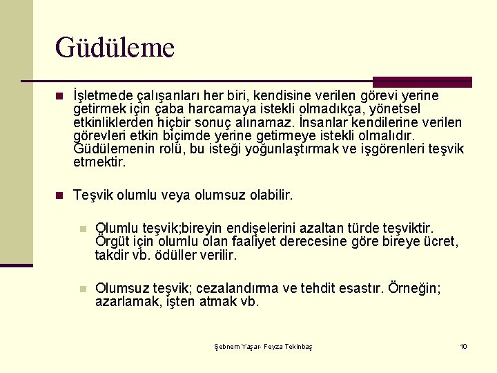 Güdüleme n İşletmede çalışanları her biri, kendisine verilen görevi yerine getirmek için çaba harcamaya