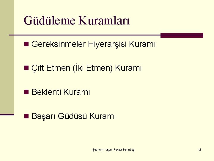 Güdüleme Kuramları n Gereksinmeler Hiyerarşisi Kuramı n Çift Etmen (İki Etmen) Kuramı n Beklenti