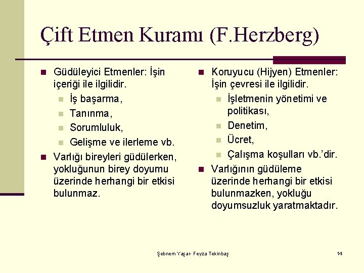 Çift Etmen Kuramı (F. Herzberg) n Güdüleyici Etmenler: İşin n Koruyucu (Hijyen) Etmenler: içeriği