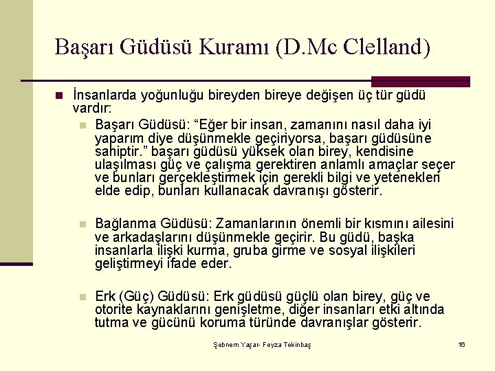 Başarı Güdüsü Kuramı (D. Mc Clelland) n İnsanlarda yoğunluğu bireyden bireye değişen üç tür