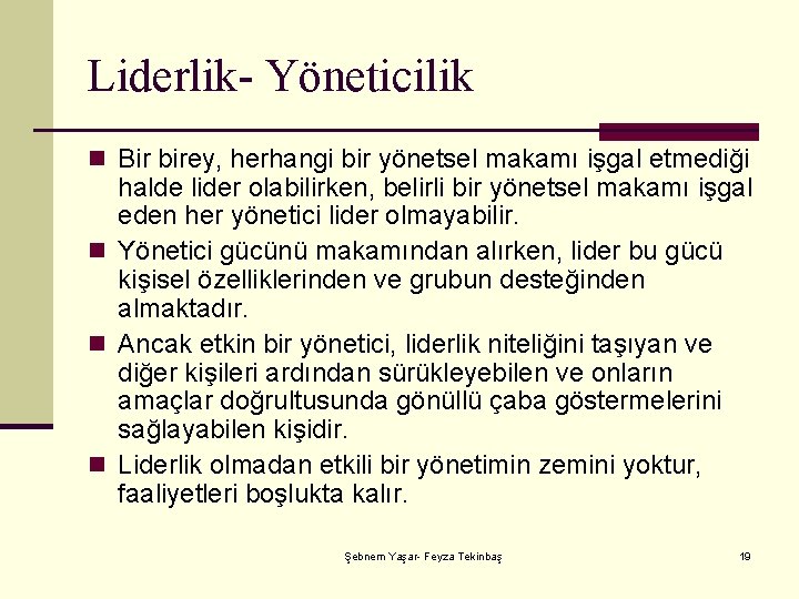 Liderlik- Yöneticilik n Bir birey, herhangi bir yönetsel makamı işgal etmediği halde lider olabilirken,