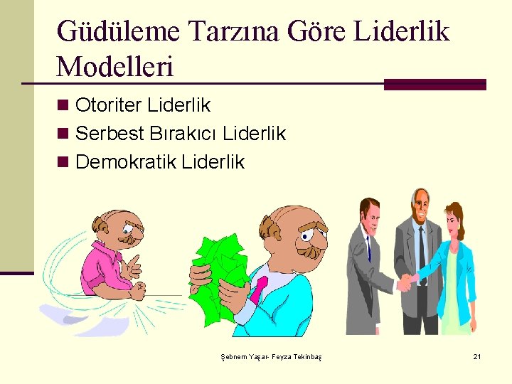 Güdüleme Tarzına Göre Liderlik Modelleri n Otoriter Liderlik n Serbest Bırakıcı Liderlik n Demokratik