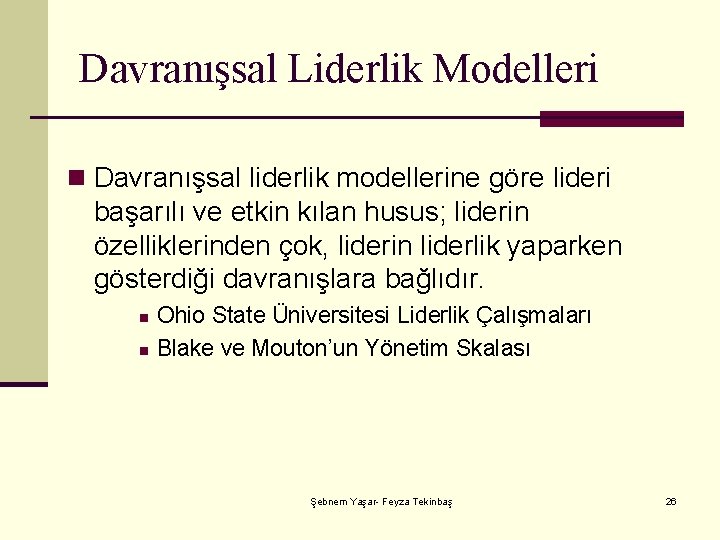 Davranışsal Liderlik Modelleri n Davranışsal liderlik modellerine göre lideri başarılı ve etkin kılan husus;