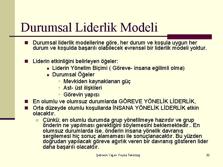 Durumsal Liderlik Modeli n Durumsal liderlik modellerine göre, her durum ve koşula uygun her