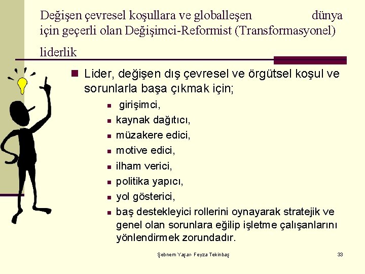 Değişen çevresel koşullara ve globalleşen dünya için geçerli olan Değişimci-Reformist (Transformasyonel) liderlik n Lider,