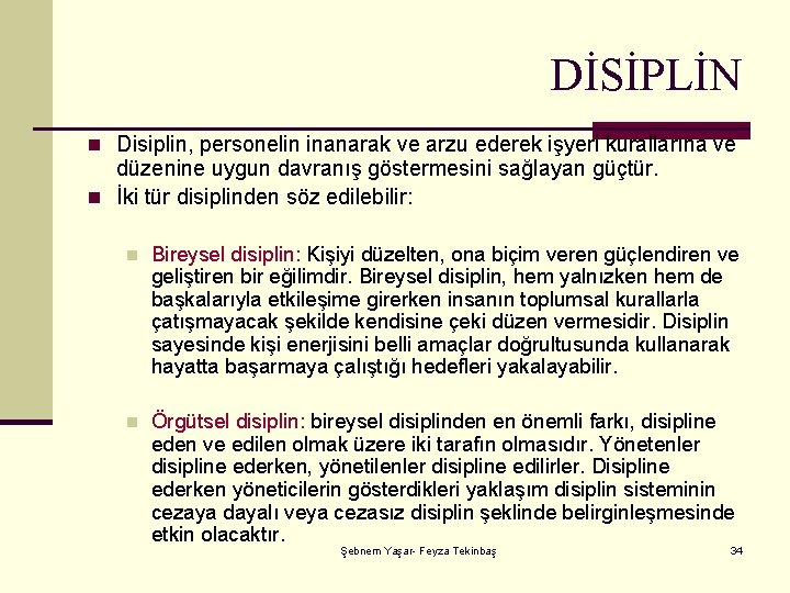 DİSİPLİN n Disiplin, personelin inanarak ve arzu ederek işyeri kurallarına ve düzenine uygun davranış