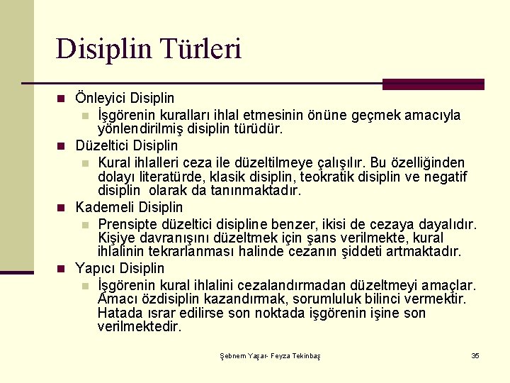 Disiplin Türleri n Önleyici Disiplin İşgörenin kuralları ihlal etmesinin önüne geçmek amacıyla yönlendirilmiş disiplin