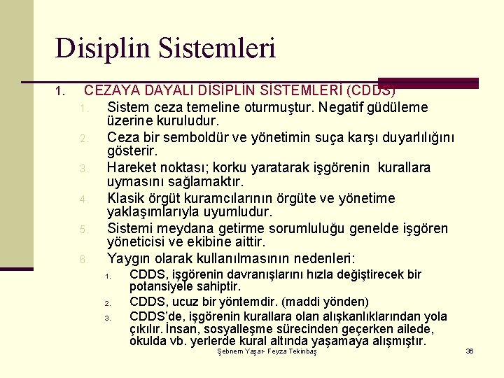 Disiplin Sistemleri 1. CEZAYA DAYALI DİSİPLİN SİSTEMLERİ (CDDS) 1. Sistem ceza temeline oturmuştur. Negatif