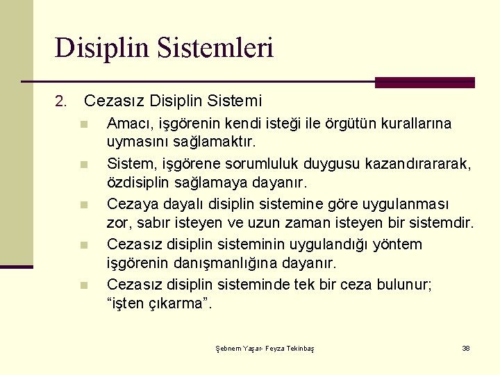 Disiplin Sistemleri 2. Cezasız Disiplin Sistemi n n n Amacı, işgörenin kendi isteği ile