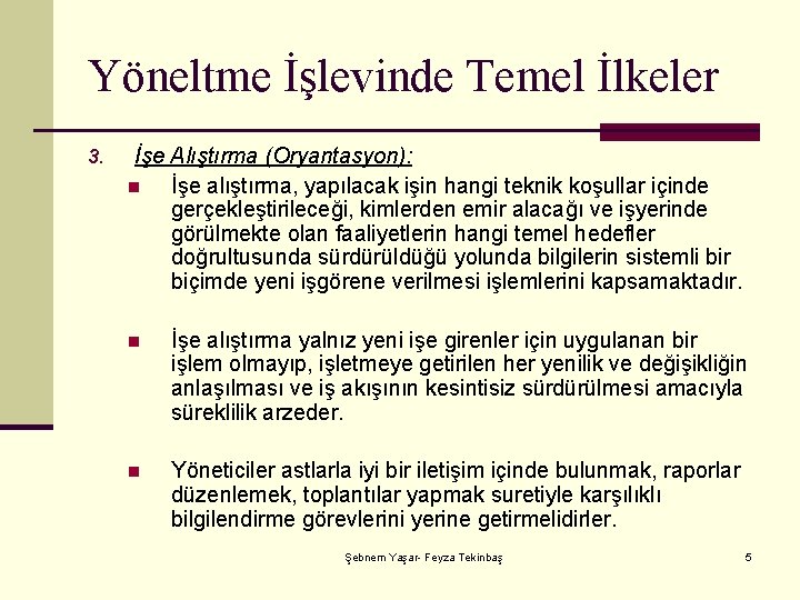 Yöneltme İşlevinde Temel İlkeler 3. İşe Alıştırma (Oryantasyon): n İşe alıştırma, yapılacak işin hangi