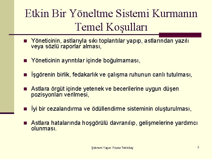 Etkin Bir Yöneltme Sistemi Kurmanın Temel Koşulları n Yöneticinin, astlarıyla sıkı toplantılar yapıp, astlarından