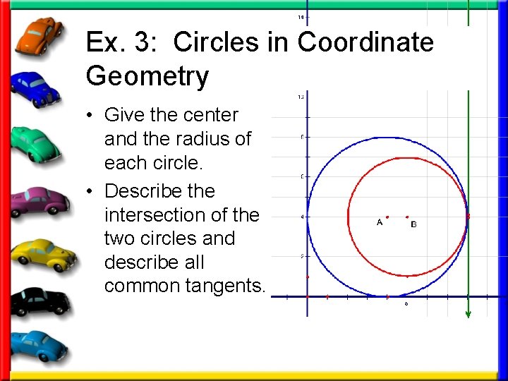 Ex. 3: Circles in Coordinate Geometry • Give the center and the radius of