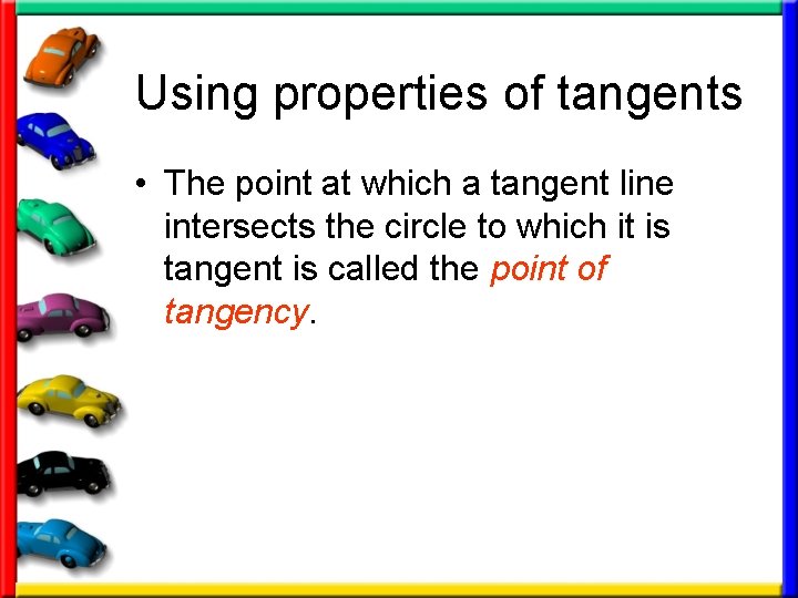 Using properties of tangents • The point at which a tangent line intersects the