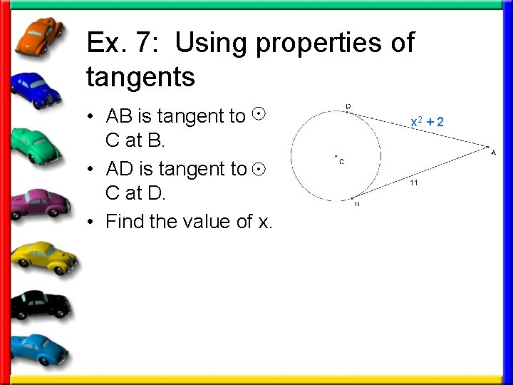 Ex. 7: Using properties of tangents • AB is tangent to C at B.