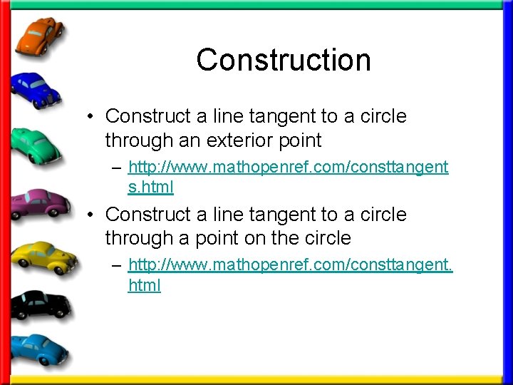 Construction • Construct a line tangent to a circle through an exterior point –