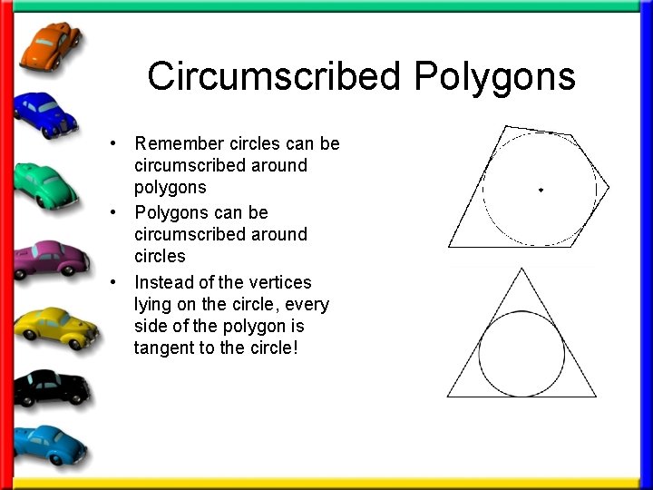 Circumscribed Polygons • Remember circles can be circumscribed around polygons • Polygons can be