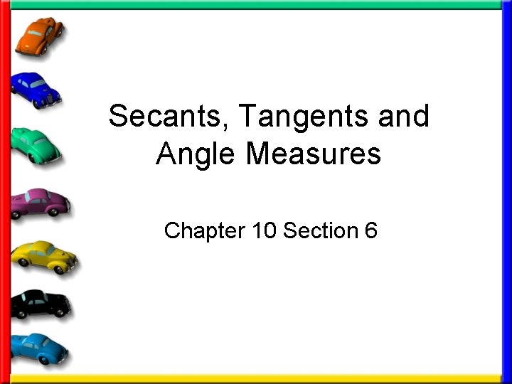 Secants, Tangents and Angle Measures Chapter 10 Section 6 