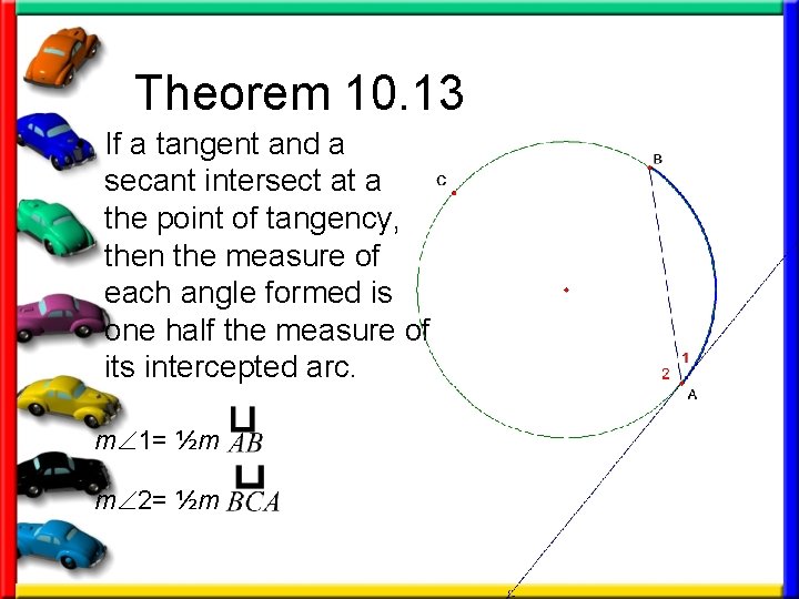 Theorem 10. 13 • If a tangent and a secant intersect at a the