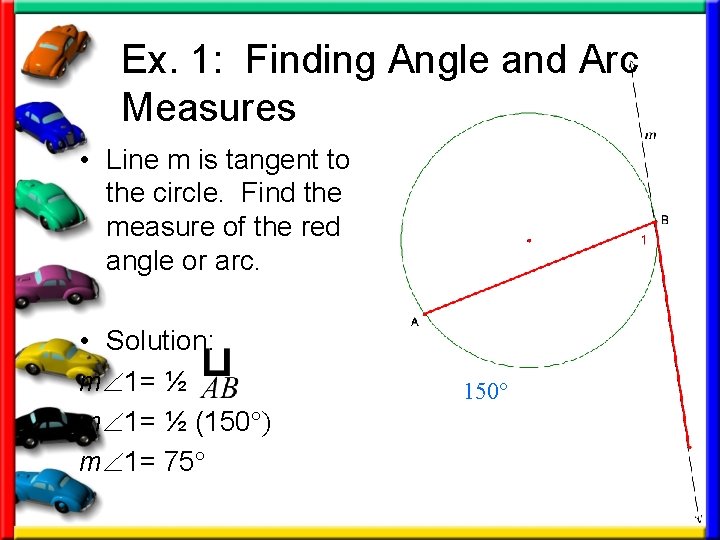 Ex. 1: Finding Angle and Arc Measures • Line m is tangent to the