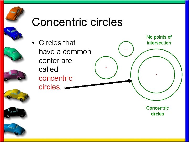 Concentric circles • Circles that have a common center are called concentric circles. No