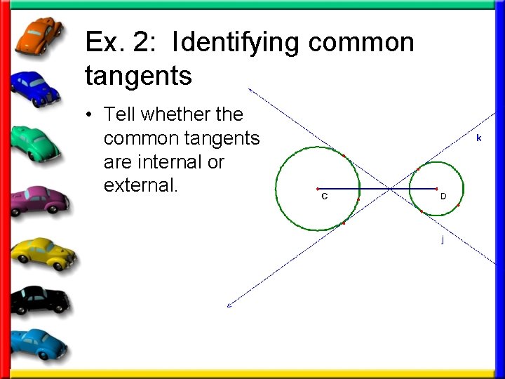 Ex. 2: Identifying common tangents • Tell whether the common tangents are internal or