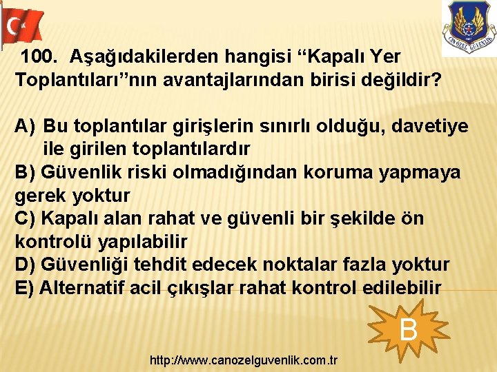  100. Aşağıdakilerden hangisi “Kapalı Yer Toplantıları”nın avantajlarından birisi değildir? A) Bu toplantılar girişlerin