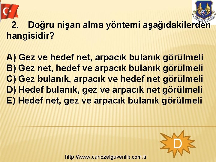  2. Doğru nişan alma yöntemi aşağıdakilerden hangisidir? A) Gez ve hedef net, arpacık