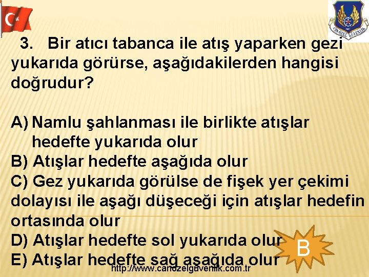  3. Bir atıcı tabanca ile atış yaparken gezi yukarıda görürse, aşağıdakilerden hangisi doğrudur?