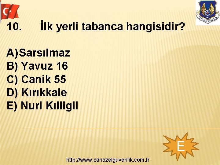 10. İlk yerli tabanca hangisidir? A) Sarsılmaz B) Yavuz 16 C) Canik 55 D)