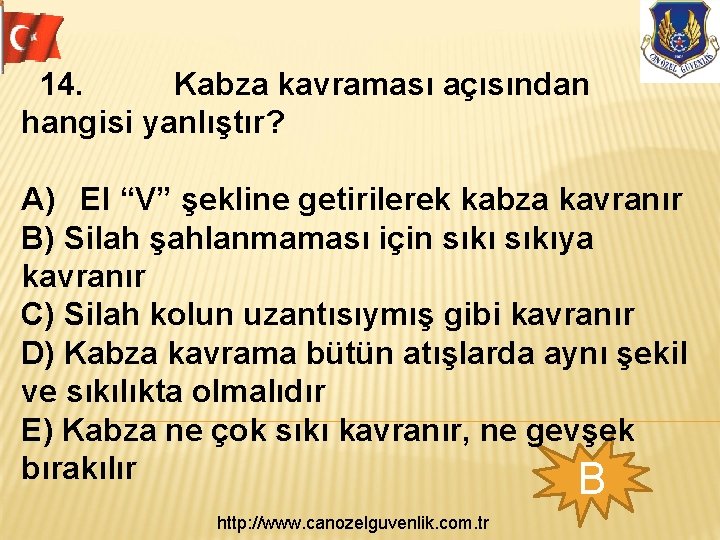  14. Kabza kavraması açısından hangisi yanlıştır? A) El “V” şekline getirilerek kabza kavranır