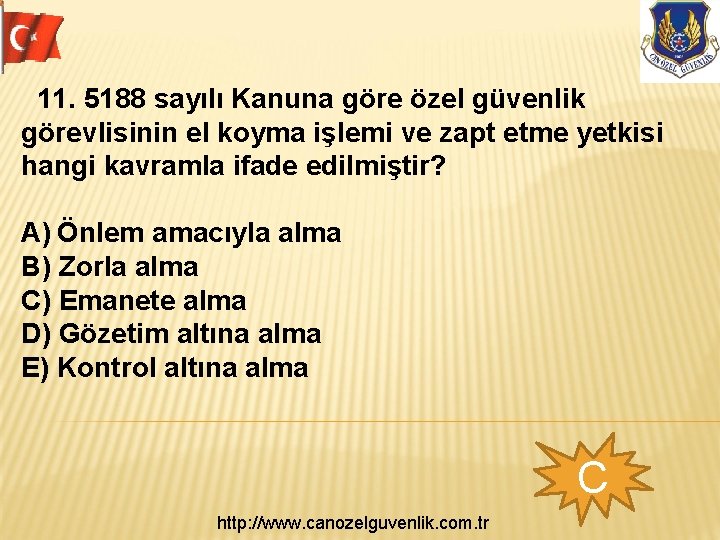  11. 5188 sayılı Kanuna göre özel güvenlik görevlisinin el koyma işlemi ve zapt