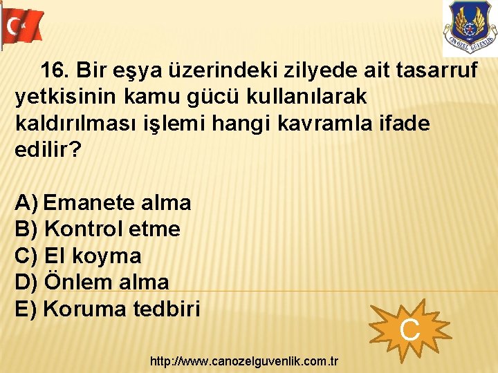  16. Bir eşya üzerindeki zilyede ait tasarruf yetkisinin kamu gücü kullanılarak kaldırılması işlemi